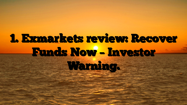 1. Exmarkets review: Recover Funds Now – Investor Warning.