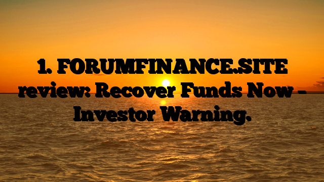 1. FORUMFINANCE.SITE review: Recover Funds Now – Investor Warning.