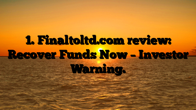 1. Finaltoltd.com review: Recover Funds Now – Investor Warning.