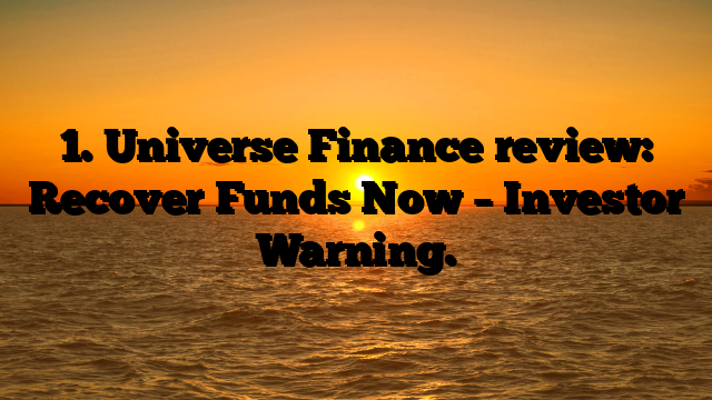 1. Universe Finance review: Recover Funds Now – Investor Warning.