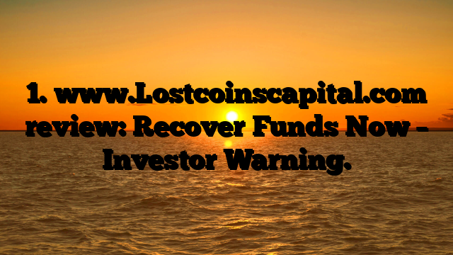 1. www.Lostcoinscapital.com review: Recover Funds Now – Investor Warning.