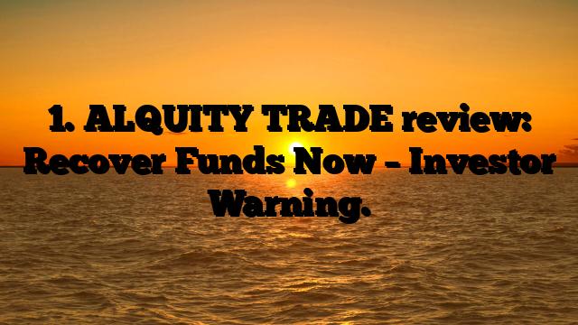 1. ALQUITY TRADE review: Recover Funds Now – Investor Warning.