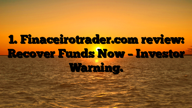 1. Finaceirotrader.com review: Recover Funds Now – Investor Warning.