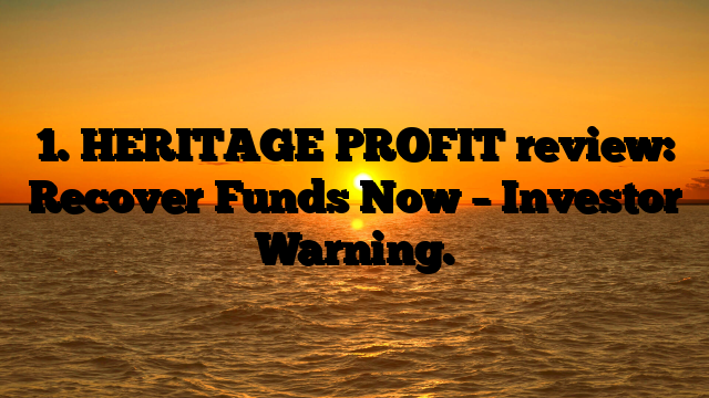 1. HERITAGE PROFIT review: Recover Funds Now – Investor Warning.