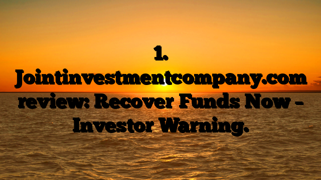 1. Jointinvestmentcompany.com review: Recover Funds Now – Investor Warning.