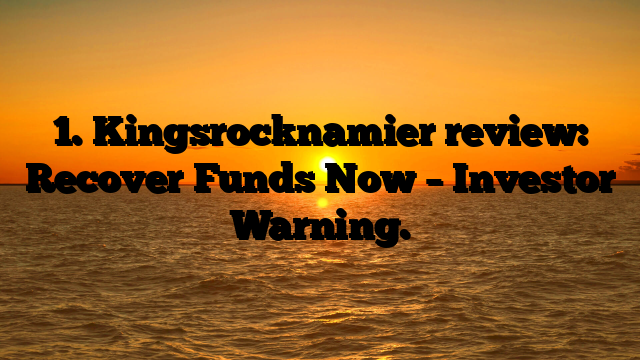 1. Kingsrocknamier review: Recover Funds Now – Investor Warning.