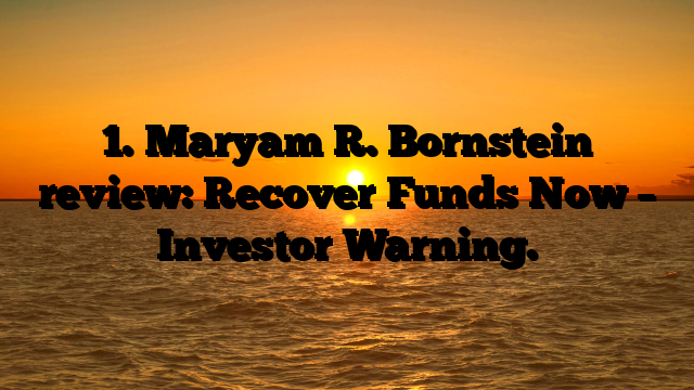 1. Maryam R. Bornstein review: Recover Funds Now – Investor Warning.