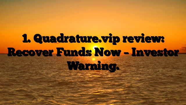 1. Quadrature.vip review: Recover Funds Now – Investor Warning.