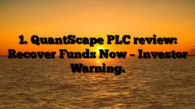 1. QuantScape PLC review: Recover Funds Now – Investor Warning.