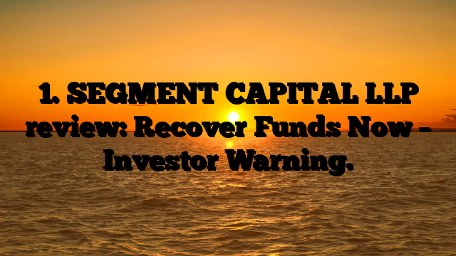 1. SEGMENT CAPITAL LLP review: Recover Funds Now – Investor Warning.