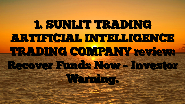 1. SUNLIT TRADING ARTIFICIAL INTELLIGENCE TRADING COMPANY review: Recover Funds Now – Investor Warning.