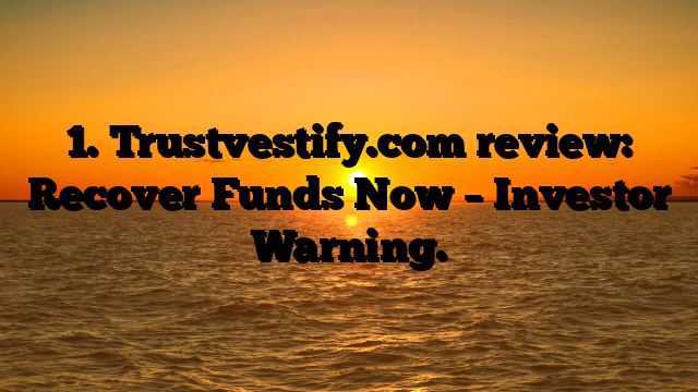 1. Trustvestify.com review: Recover Funds Now – Investor Warning.