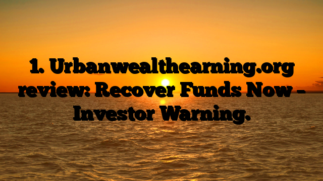 1. Urbanwealthearning.org review: Recover Funds Now – Investor Warning.