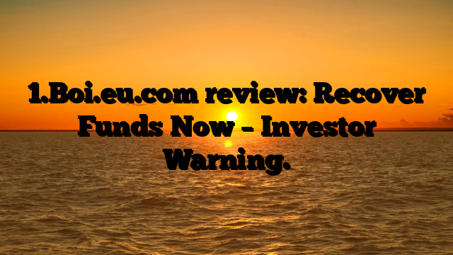 1.Boi.eu.com review: Recover Funds Now – Investor Warning.