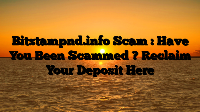 Bitstampnd.info Scam : Have You Been Scammed ? Reclaim Your Deposit Here