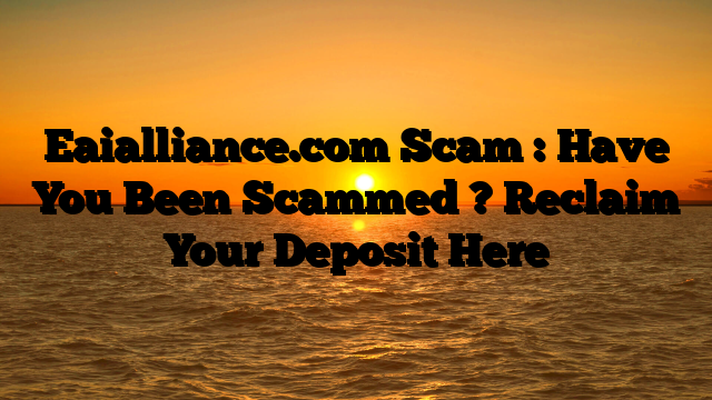 Eaialliance.com Scam : Have You Been Scammed ? Reclaim Your Deposit Here