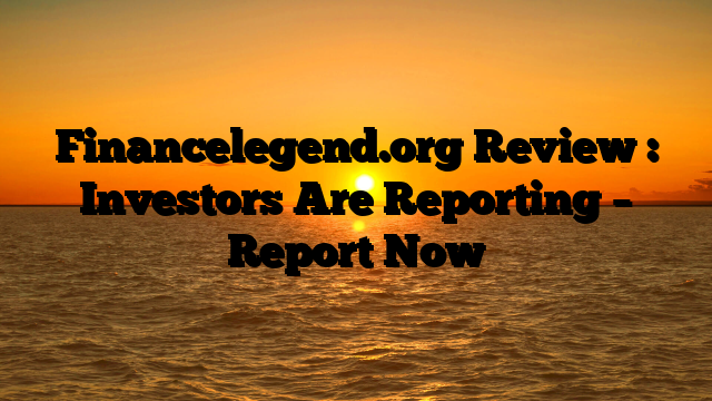Financelegend.org Review : Investors Are Reporting – Report Now