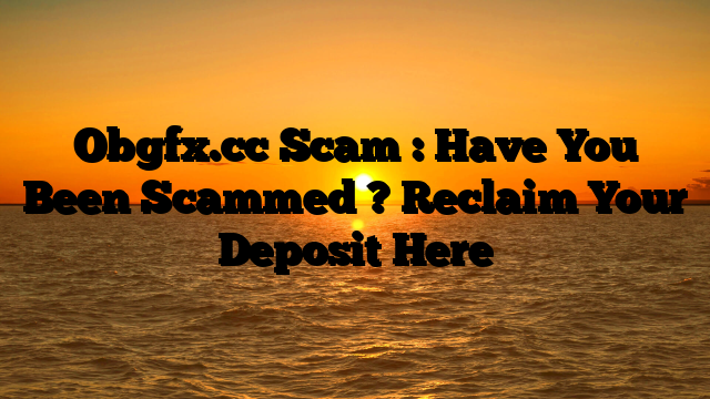 Obgfx.cc Scam : Have You Been Scammed ? Reclaim Your Deposit Here