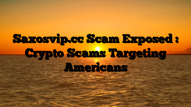 Saxosvip.cc Scam Exposed : Crypto Scams Targeting Americans