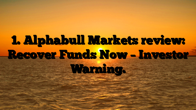 1. Alphabull Markets  review: Recover Funds Now – Investor Warning.