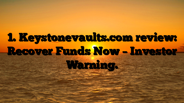 1. Keystonevaults.com review: Recover Funds Now – Investor Warning.