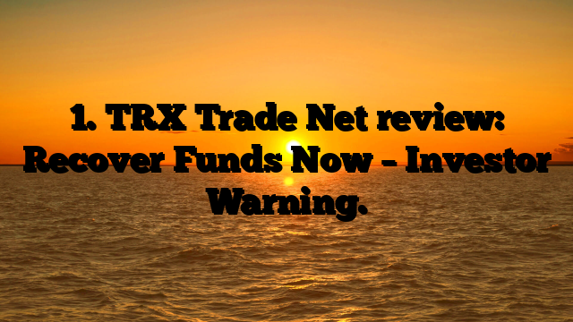 1. TRX Trade Net review: Recover Funds Now – Investor Warning.