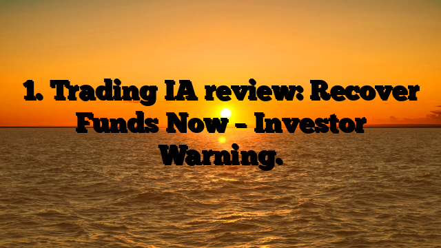 1. Trading IA review: Recover Funds Now – Investor Warning.