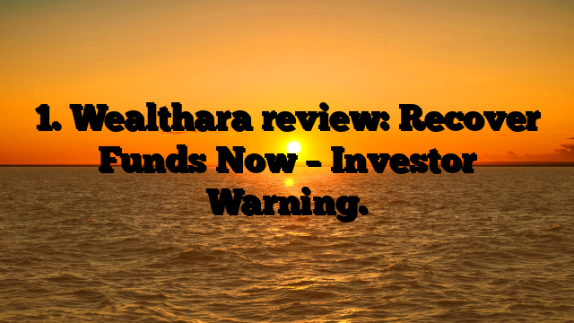 1. Wealthara review: Recover Funds Now – Investor Warning.