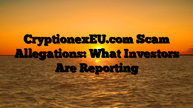 CryptionexEU.com Scam Allegations: What Investors Are Reporting