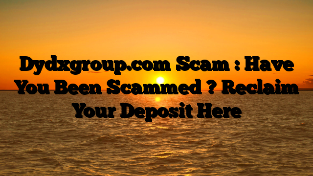 Dydxgroup.com Scam : Have You Been Scammed ? Reclaim Your Deposit Here