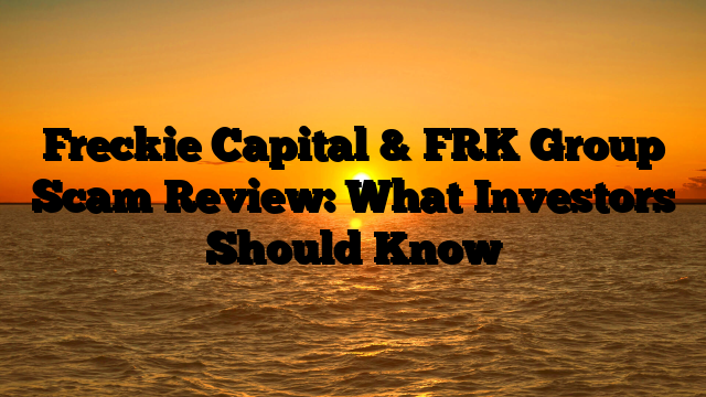 Freckie Capital & FRK Group Scam Review: What Investors Should Know