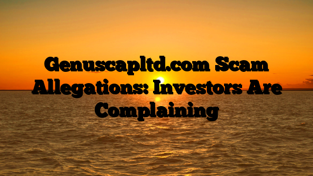 Genuscapltd.com Scam Allegations: Investors Are Complaining