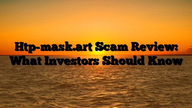 Htp-mask.art Scam Review: What Investors Should Know