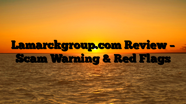 Lamarckgroup.com Review – Scam Warning & Red Flags