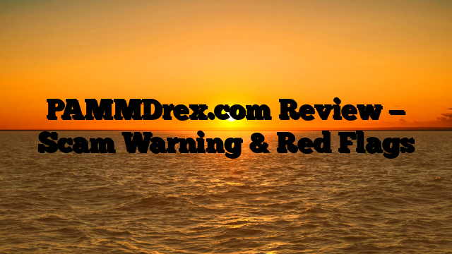 PAMMDrex.com Review — Scam Warning & Red Flags