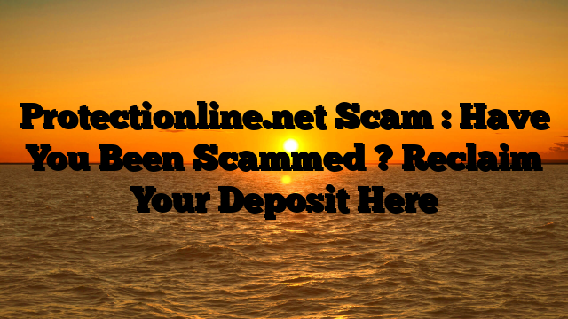 Protectionline.net Scam : Have You Been Scammed ? Reclaim Your Deposit Here