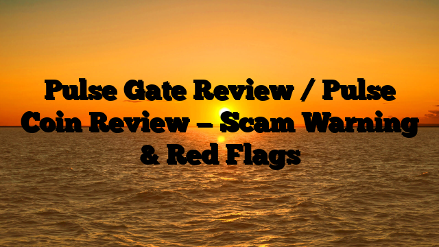 Pulse Gate  Review / Pulse Coin  Review — Scam Warning & Red Flags