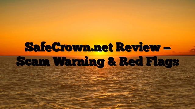 SafeCrown.net Review — Scam Warning & Red Flags