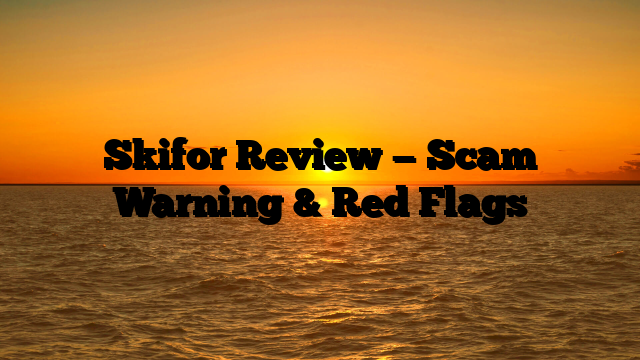 Skifor Review — Scam Warning & Red Flags