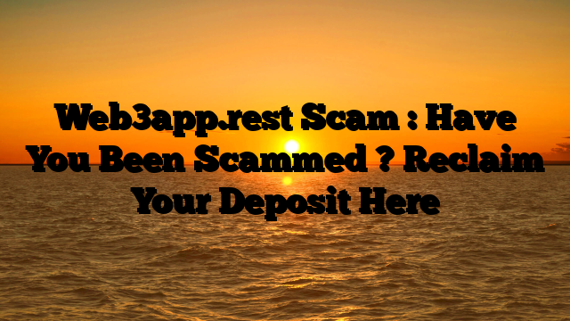 Web3app.rest Scam : Have You Been Scammed ? Reclaim Your Deposit Here