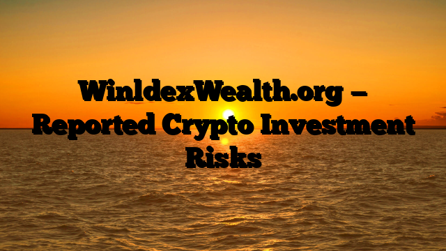WinldexWealth.org — Reported Crypto Investment Risks