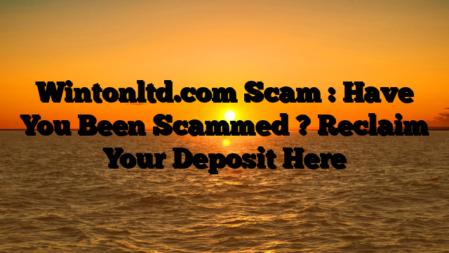Wintonltd.com Scam : Have You Been Scammed ? Reclaim Your Deposit Here