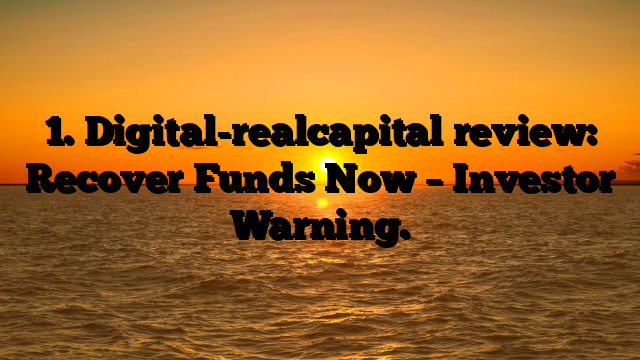 1. Digital-realcapital review: Recover Funds Now – Investor Warning.