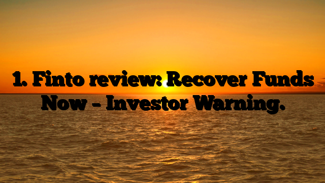 1. Finto review: Recover Funds Now – Investor Warning.