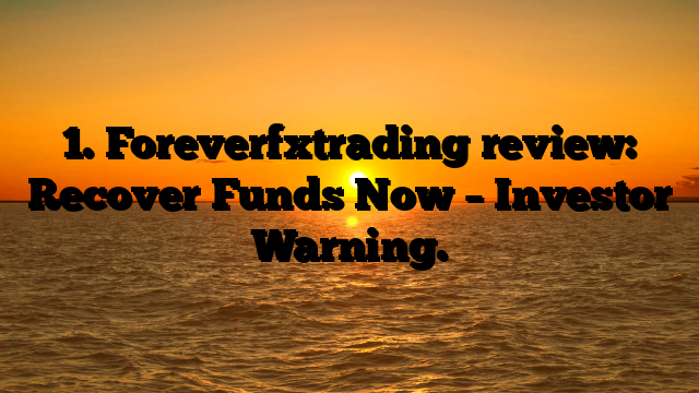 1. Foreverfxtrading review: Recover Funds Now – Investor Warning.