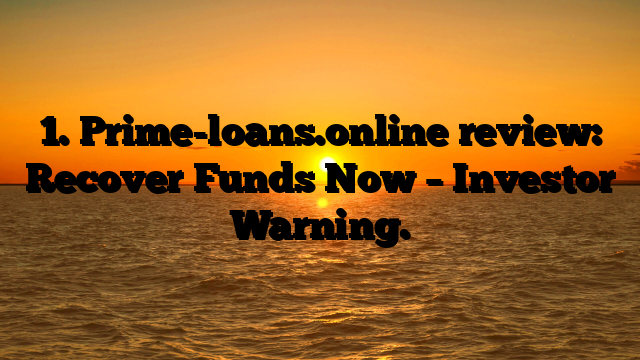 1. Prime-loans.online review: Recover Funds Now – Investor Warning.
