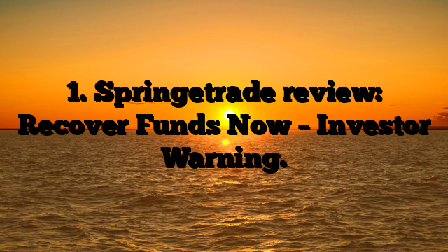 1. Springetrade review: Recover Funds Now – Investor Warning.