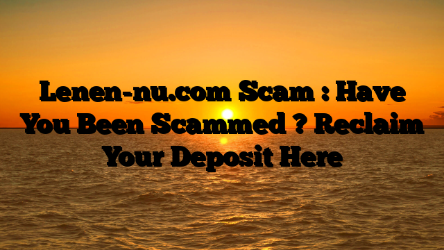 Lenen-nu.com Scam : Have You Been Scammed ? Reclaim Your Deposit Here