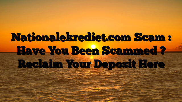 Nationalekrediet.com Scam : Have You Been Scammed ? Reclaim Your Deposit Here