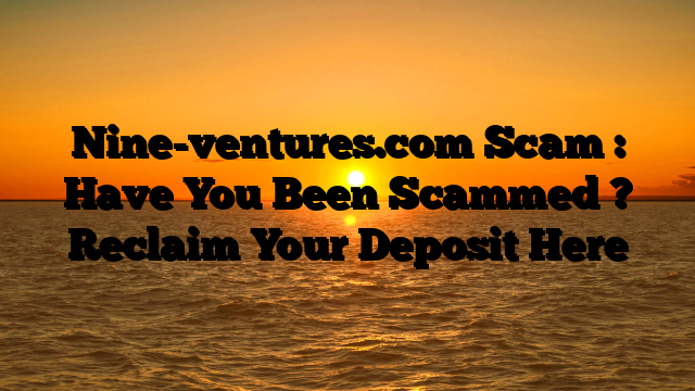 Nine-ventures.com Scam : Have You Been Scammed ? Reclaim Your Deposit Here